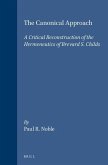 The Canonical Approach: A Critical Reconstruction of the Hermeneutics of Brevard S. Childs