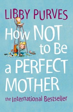 How Not to Be a Perfect Mother - Purves, Libby