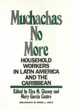 Muchachas No More: Household Workers in Latin America and the Caribbean - Chaney, Elsa