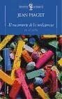 El nacimiento de la inteligencia en el niño - Piaget, Jean
