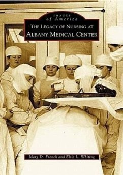 The Legacy of Nursing at Albany Medical Center - French, Mary D.; Whiting, Elsie L.