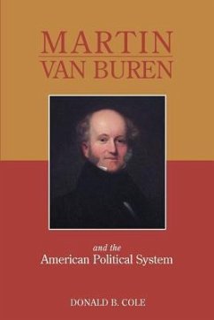 Martin Van Buren and the American Political System - Cole, Donald B.