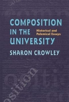Composition in the University: Historical and Polemical Essays - Crowley, Sharon