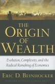 The Origin of Wealth: Evolution, Complexity, and the Radical Remaking of Economics