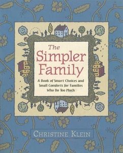 The Simpler Family: A Book of Smart Choices and Small Comforts for Families Who Do Too Much - Klein, Christine