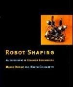 Robot Shaping: An Experiment in Behavior Engineering - Dorigo, Marco; Colombetti, Marco