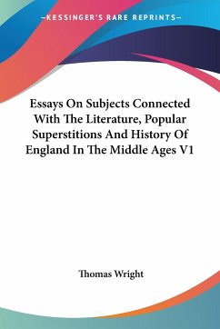 Essays On Subjects Connected With The Literature, Popular Superstitions And History Of England In The Middle Ages V1 - Wright, Thomas