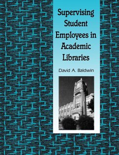 Supervising Student Employees in Academic Libraries - Baldwin, David A.
