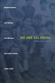 We Are All Equal: Student Culture and Identity at a Mexican Secondary School, 1988-1998