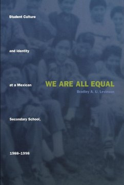 We Are All Equal: Student Culture and Identity at a Mexican Secondary School, 1988-1998 - Levinson, Bradley U.