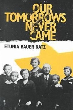 Our Tomorrows Never Came - Katz, Etunia Bauer