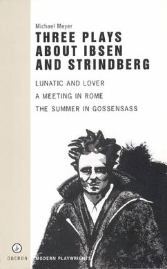 Three Plays about Ibsen and Strindberg - Meyer, Michael