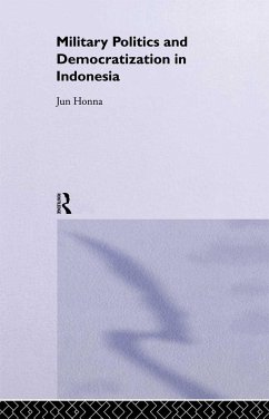 Military Politics and Democratization in Indonesia - Honna, Jun