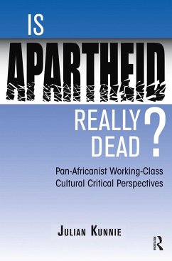 Is Apartheid Really Dead? Pan Africanist Working Class Cultural Critical Perspectives - Kunnie, Julian