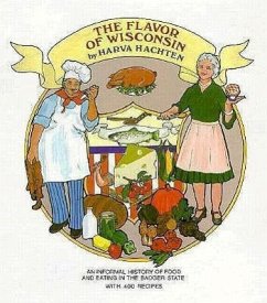 The Flavor of Wisconsin: An Informal History of Food and Eating in the Badger State - Hachten, Harva