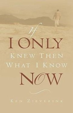If I Only Knew Then What I Know Now - Zieverink, Ken