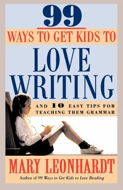 99 Ways to Get Kids to Love Writing - Leonhardt, Mary
