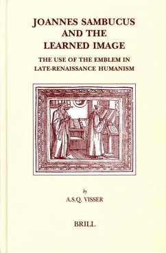 Joannes Sambucus and the Learned Image: The Use of the Emblem in Late-Renaissance Humanism - Visser, Arnoud