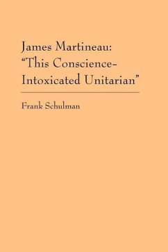James Martineau: This Conscience-Intoxicated Unitarian - Schulman, Frank