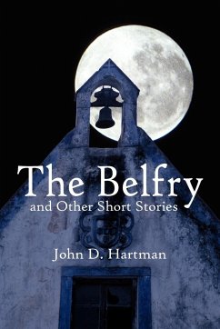 The Belfry and Other Short Stories - Hartman, John D.