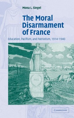 The Moral Disarmament of France - Siegel, Mona L.