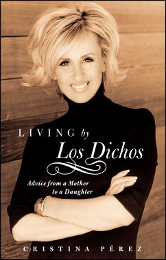 Living by Los Dichos: Advice from a Mother to a Daughter - Pérez, Cristina