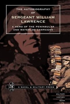 Autobiography of Sergeant William Lawrence. a Hero of the Peninsular and Waterloo Campaigns. - Bankes, George Nugent; Ed by George Nugent Bankes