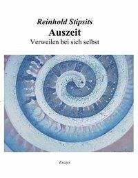 Auszeit. Verweilen bei sich selbst. Essays. - Stipsits, Reinhold