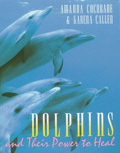 Dolphins and Their Power to Heal - Cochrane, Amanda; Callen, Karena