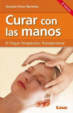 Curar Con Las Manos: El Toque Terapéutico Transpersonal - Pérez Martínez, Graciela