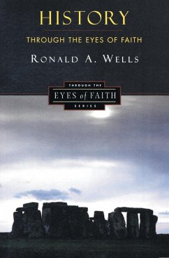 History Through the Eyes of Faith - Wells, Ronald A