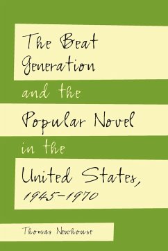 The Beat Generation and the Popular Novel in the United States, 1945-1970 - Newhouse, Thomas