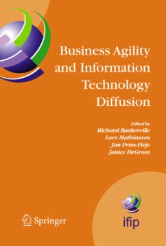 Business Agility and Information Technology Diffusion - Baskerville, Richard / Mathiassen, Lars / Pries-Heje, Jan / DeGross, Janice (eds.)