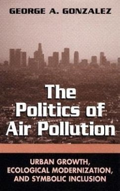 The Politics of Air Pollution: Urban Growth, Ecological Modernization, and Symbolic Inclusion - Gonzalez, George A.