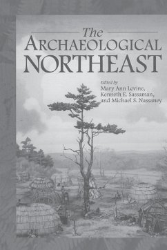 The Archaeological Northeast - Levine, Mary Ann; Nassaney, Michael; Sassaman, Kenneth