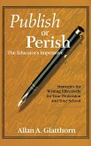 Publish or Perish - The Educator′s Imperative: Strategies for Writing Effectively for Your Profession and Your School