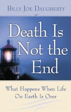 Death Is Not the End: What Happens When Life on Earth Is Over - Daugherty, Billy Joe