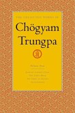 The Collected Works of Chögyam Trungpa, Volume 4: Journey Without Goal - The Lion's Roar - The Dawn of Tantra - An Interview with Chogyam Trungpa