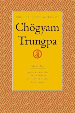 The Collected Works of Chögyam Trungpa, Volume 4: Journey Without Goal - The Lion's Roar - The Dawn of Tantra - An Interview with Chogyam Trungpa - Trungpa, Chögyam