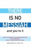 There Is No Messiah-and You're It