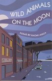 Wild Animals on the Moon and Other Poems: And Other Poems
