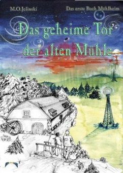 Die Bücher Mühlheim / Das geheime Tor der alten Mühle - Jelinski, M. O.