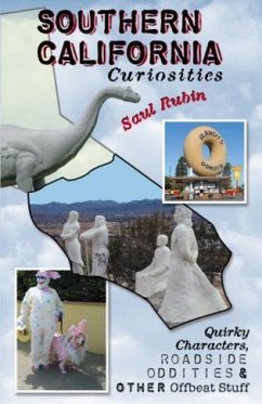 Southern California Curiosities: Quirky Characters, Roadside Oddities, & Other Offbeat Stuff - Rubin, Saul