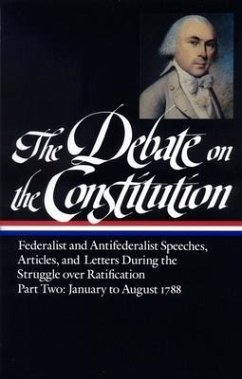 The Debate on the Constitution: Federalist and Antifederalist Speeches, Article S, and Letters During the Struggle Over Ratification Vol. 2 (Loa #63) - Various
