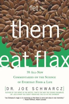 Let Them Eat Flax!: 70 All-New Commentaries on the Science of Everyday Food & Life - Schwarcz, Joe