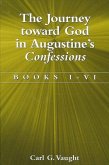 The Journey Toward God in Augustine's Confessions: Books I-VI