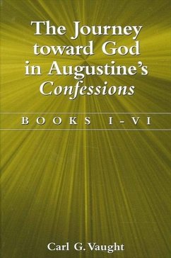 The Journey Toward God in Augustine's Confessions - Vaught, Carl G