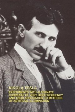 Experiments with Alternate Currents of Very High Frequency and Their Application to Methods of Artificial Illumination - Tesla, Nikola