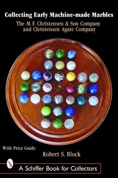Collecting Early Machine Made Marbles from the M.F. Christensen & Son Company and Christensen Agate Company - Block, Robert