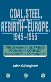 Coal, Steel, and the Rebirth of Europe, 1945 1955